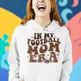 In My Football Mom Era Retro Groovy Football Mom Mama Women Hoodie Gifts for Her