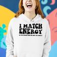 Funny I Match Energy QuoteSarcastic Diy Design Women Hoodie Gifts for Her