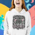 Happy Fathers Day To All Single Moms Women Hoodie Gifts for Her