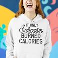 If Only Sarcasm Burned Calories Funny Sarcastic Sassy Quote Women Hoodie Gifts for Her