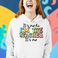 Its Me Hi Im The Teacher Funny Teacher Life Women Hoodie Gifts for Her