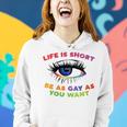 Life Is Short Be As Gay As You Want Women Hoodie Gifts for Her