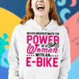 Never Underestimate The Power Of A Woman With An Ebike Gift For Womens Women Hoodie Gifts for Her