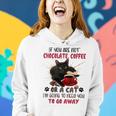 If You Are Not Chocolate Coffee Or Cat Go Away Women Hoodie Gifts for Her