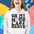 On My Moms Last Nerve For Kids Groovy Funny Mothers Day Mothers Day Funny Gifts Women Hoodie Gifts for Her