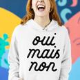 Oui Mais Non Yeah But No French Girlfriend Meme Women Hoodie Gifts for Her
