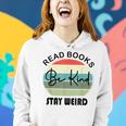 Read Books Be Kind Stay Weird Funny Book Lover Quote Be Kind Funny Gifts Women Hoodie Gifts for Her