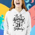 Sip Sip Hooray Its My 21St Birthday Women 21 Years Old Funny Birthday Gifts Women Hoodie Gifts for Her