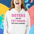 Sister Adult Sisters Are Like Fat Thighs Quote Women Hoodie Gifts for Her