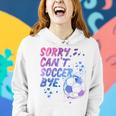 Sorry Can't Soccer Bye Soccer Player Girls Women Hoodie Gifts for Her