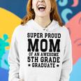 Super Proud Mom Of An Awesome 5Th Grade Graduate 2023 Women Hoodie Gifts for Her