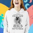 Never Underestimate An Old Lady Believes In Jesus September Women Hoodie Gifts for Her