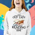 Never Underestimate An Old Lady Who Loves Reading June Women Hoodie Gifts for Her