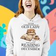 Never Underestimate An Old Lady Reading Born In December Women Hoodie Gifts for Her