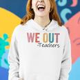 We Out Teachers End Of School Year Happy Last Day Of School Women Hoodie Gifts for Her