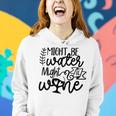 Wine For Women Might Be Water Might Be Wine Women Hoodie Gifts for Her