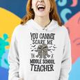 You Cannot Scare Me Im A Middle School Teacher Halloween Middle School Teacher Funny Gifts Women Hoodie Gifts for Her