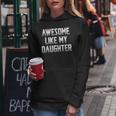 Awesome Like My Daughter Funny Gift For Mom Fathers Day Women Hoodie Unique Gifts