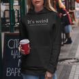 Funny Its Weird Being The Same Age As Old People Sarcastic Women Hoodie Funny Gifts