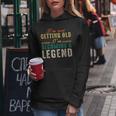 Funny Old People Im Not Getting Old Im Becoming A Legend Women Hoodie Unique Gifts