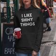 Sarcastic Humor Saying I Like Shiny Things Cool Quote Women Hoodie Unique Gifts