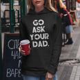 Go Ask Your Dad Cute Mother's Day Mom Parenting Women Hoodie Unique Gifts