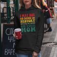 I May Not Go Down In History But Ill Go Down On Your Mom Women Hoodie Unique Gifts