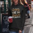 It's Weird Being The Same Age As Old People Retro Sarcastic Women Hoodie Unique Gifts