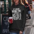 Its Weird Being The Same Age As Old People Men Women Funny Women Hoodie Funny Gifts