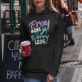 Philippians 46 Pray More Worry Less Christianity Gift Women Hoodie Personalized Gifts