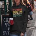 Vintage Retro It's Weird Being The Same Age As Old People Women Hoodie Unique Gifts