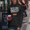 Why You All Up In My Grill Bbq Barbecue Dad Women Hoodie Funny Gifts
