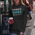 I Wonder If Vodka Drinking Alcohol Women Hoodie Unique Gifts