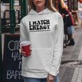 Funny I Match Energy QuoteSarcastic Diy Design Women Hoodie Unique Gifts