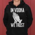 Alcohol In Vodka We Trust Sarcasm Men Women Adult Women Hoodie