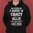 Allie Name Gift Warning I Have A Crazy Allie Women Hoodie
