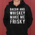 Bacon And Whiskey Make Me Frisky Funny Joke Gag Gift Whiskey Funny Gifts Women Hoodie