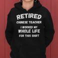 Chinese Teacher I Worked My Whole Life For This Women Hoodie