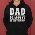 Dad Off Duty Go Ask Your Mom Funny Vintage Fathers Day Women Hoodie