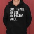 Dont Make Me Use My Pastor Voice Funny Bible Church Humor Gift For Womens Women Hoodie