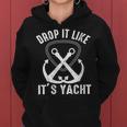 Drop It Like Its Yacht Sailor Boating Nautical Anchor Boat Women Hoodie