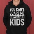Fathers Day Dad You Can´T Scare Me I Have Seven Kids Funny Gifts For Dad Women Hoodie