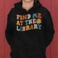 Find Me At The Library Retro Flower Librarian Reading Book Reading Funny Designs Funny Gifts Women Hoodie