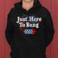 Funny Fourth Of July 4Th Of July Im Just Here To Bang 3 Women Hoodie