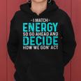 Funny I Match Energy So Go Ahead And Decide How We Gon Act Women Hoodie