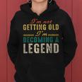 Funny Old People Im Not Getting Old Im Becoming A Legend Women Hoodie