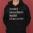 Quotes Weird Teachers Build Character Teacher Women Hoodie