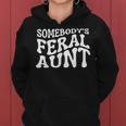 Funny Somebodys Feral Aunt For Mom Mothers Day Gifts For Mom Funny Gifts Women Hoodie