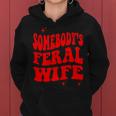 Funny Somebodys Feral Wife Funny Gifts For Wife Women Hoodie