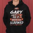 Gary Name Gift If Gary Cant Fix It Were All Screwed Women Hoodie